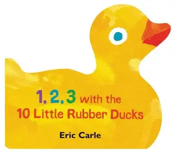 1, 2, 3 with the 10 Little Rubber Ducks: Eric Carle