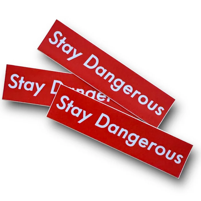 “Stay Dangerous” Sticker
