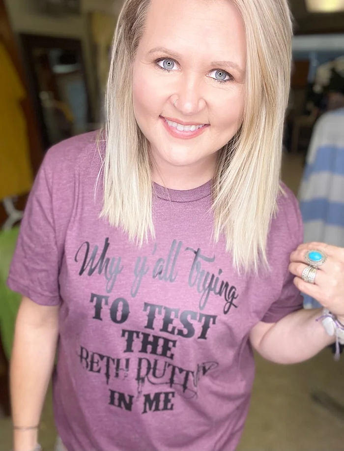Why Ya’ll Trying to Test the Beth Dutton in Me T Shirt